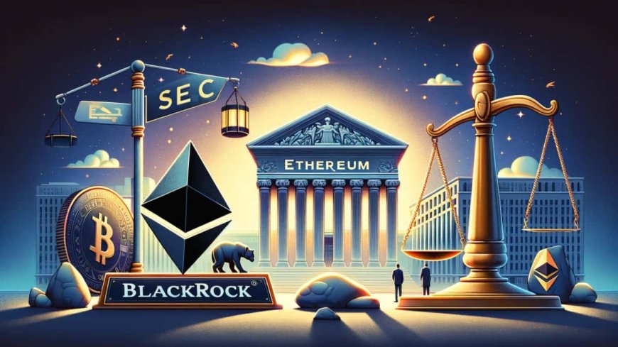 BlackRock depune un formular actualizat pentru ETF-ul Ethereum fără staking ETH