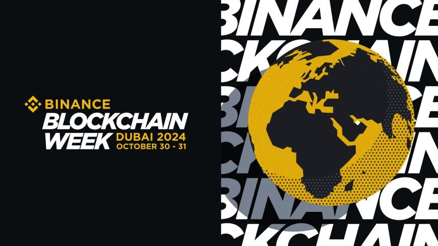 Binance anunță Blockchain Week Dubai 2024 cu bilete Early Bird la reducere